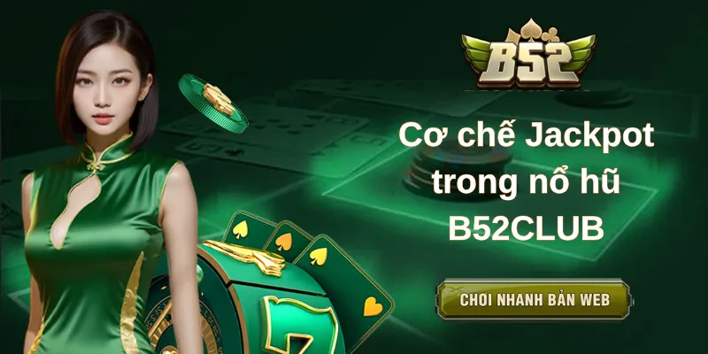 Cơ chế Jackpot trong nổ hũ B52CLUB